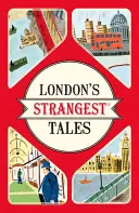 London's Strangest Tales - Niezwykłe, ale prawdziwe historie z ponad tysiącletniej historii Londynu - London's Strangest Tales - Extraordinary but true stories from over a thousand years of London's History