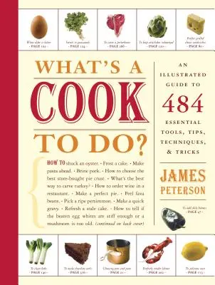 Co ma robić kucharz? Ilustrowany przewodnik po 484 niezbędnych wskazówkach, technikach i sztuczkach - What's a Cook to Do?: An Illustrated Guide to 484 Essential Tips, Techniques, and Tricks