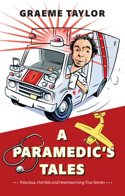 A Paramedic's Tales: Przezabawne, straszne i wzruszające prawdziwe historie - A Paramedic's Tales: Hilarious, Horrible and Heartwarming True Stories