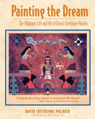 Malując sen: Szamańskie życie i sztuka Davida Chethlahe Paladyna - Painting the Dream: The Shamanic Life and Art of David Chethlahe Paladin