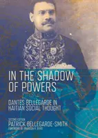 W cieniu władzy: Dantes Bellegarde w haitańskiej myśli społecznej - In the Shadow of Powers: Dantes Bellegarde in Haitian Social Thought