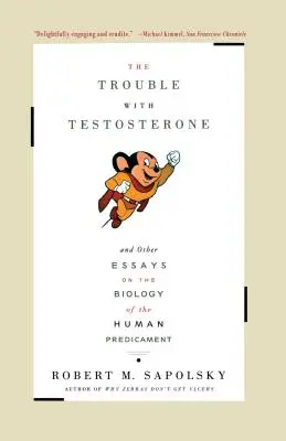 Kłopot z testosteronem: I inne eseje na temat biologii ludzkiego nieszczęścia - The Trouble with Testosterone: And Other Essays on the Biology of the Human Predicament