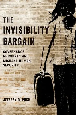 The Invisibility Bargain: Sieci zarządzania i bezpieczeństwo migrantów - The Invisibility Bargain: Governance Networks and Migrant Human Security