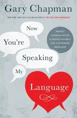 Teraz mówisz moim językiem: Szczera komunikacja i głębsza intymność dla silniejszego małżeństwa - Now You're Speaking My Language: Honest Communication and Deeper Intimacy for a Stronger Marriage