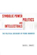 Władza symboliczna, polityka i intelektualiści: Socjologia polityczna Pierre'a Bourdieu
