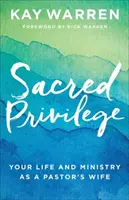 Święty przywilej: Twoje życie i służba jako żony pastora - Sacred Privilege: Your Life and Ministry as a Pastor's Wife