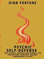 Samoobrona psychiczna: Klasyczna instrukcja ochrony przed atakami paranormalnymi - Psychic Self-Defense: The Classic Instruction Manual for Protecting Yourself Against Paranormal Attack