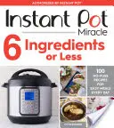 Instant Pot Miracle 6 składników lub mniej: 100 prostych przepisów na łatwe posiłki każdego dnia - Instant Pot Miracle 6 Ingredients or Less: 100 No-Fuss Recipes for Easy Meals Every Day