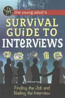 Przewodnik po rozmowach kwalifikacyjnych dla młodych dorosłych: Jak znaleźć pracę i przeprowadzić rozmowę kwalifikacyjną - The Young Adult's Survival Guide to Interviews: Finding the Job and Nailing the Interview