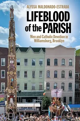 Życiodajna krew parafii: Mężczyźni i pobożność katolicka w Williamsburgu na Brooklynie - Lifeblood of the Parish: Men and Catholic Devotion in Williamsburg, Brooklyn