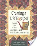 Tworzenie wspólnego życia: Praktyczne narzędzia do rozwoju ekowiosek i zamierzonych społeczności - Creating a Life Together: Practical Tools to Grow Ecovillages and Intentional Communities