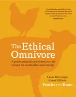 Etyczny wszystkożerca: Praktyczny przewodnik i 60 przepisów na zrównoważone odżywianie się mięsem - The Ethical Omnivore: A Practical Guide and 60 Nose-To-Tail Recipes for Sustainable Meat Eating