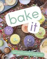 Bake It - ponad 150 przepisów dla dzieci, od prostych ciasteczek po kreatywne ciasta! - Bake It - More Than 150 Recipes for Kids from Simple Cookies to Creative Cakes!