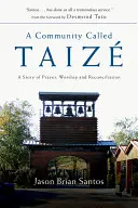 Wspólnota zwana Taize: Historia modlitwy, uwielbienia i pojednania - A Community Called Taize: A Story of Prayer, Worship and Reconciliation