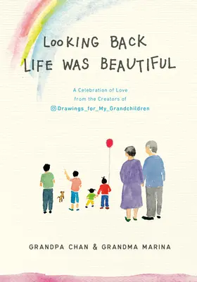 Patrząc wstecz Życie było piękne: Święto miłości od twórców rysunków dla moich wnuków - Looking Back Life Was Beautiful: A Celebration of Love from the Creators of Drawings for My Grandchildren