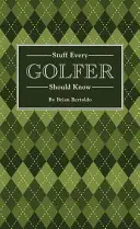 Rzeczy, które każdy golfista powinien wiedzieć - Stuff Every Golfer Should Know