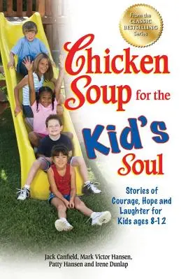 Chicken Soup for the Kid's Soul: Opowieści o odwadze, nadziei i śmiechu dla dzieci w wieku 8-12 lat - Chicken Soup for the Kid's Soul: Stories of Courage, Hope and Laughter for Kids Ages 8-12