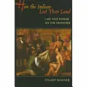 Jak Indianie stracili swoją ziemię: Prawo i władza na pograniczu - How the Indians Lost Their Land: Law and Power on the Frontier