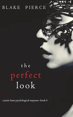 The Perfect Look (A Jessie Hunt Psychological Suspense Thriller - książka szósta) - The Perfect Look (A Jessie Hunt Psychological Suspense Thriller-Book Six)