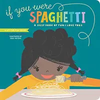 Gdybyś był spaghetti: A Silly Book of Fun I Love Yous - If You Were Spaghetti: A Silly Book of Fun I Love Yous