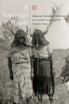 Suwerenny lud: Rdzenna narodowość, tradycyjne prawo i przymierza narodu Czejenów - A Sovereign People: Indigenous Nationhood, Traditional Law, and the Covenants of the Cheyenne Nation