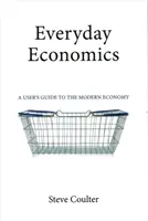 Ekonomia na co dzień: Przewodnik użytkownika po współczesnej gospodarce - Everyday Economics: A User's Guide to the Modern Economy