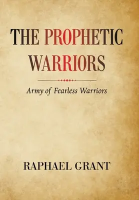 Proroczy wojownicy: Armia nieustraszonych wojowników - The Prophetic Warriors: Army of Fearless Warriors