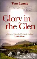 Glory in the Glen: Historia ewangelickich przebudzeń w Szkocji w latach 1880-1940 - Glory in the Glen: A History of Evangelical Revivals in Scotland 1880-1940