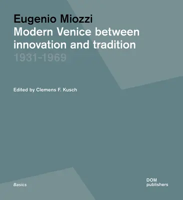 Eugenio Miozzi: Nowoczesna Wenecja między innowacją a tradycją 1931-1969 - Eugenio Miozzi: Modern Venice Between Innovation and Tradition 1931-1969