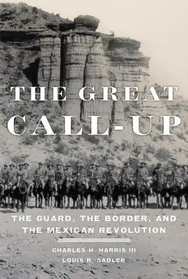 The Great Call-Up: Straż, granica i rewolucja meksykańska - The Great Call-Up: The Guard, the Border, and the Mexican Revolution