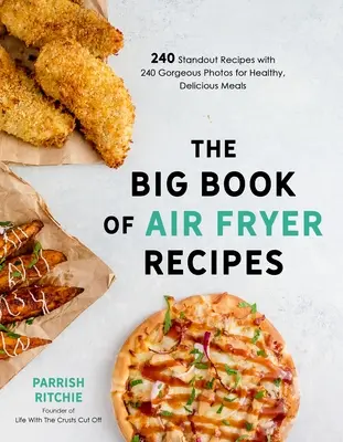 The Big Book of Air Fryer Recipes: 240 wyjątkowych przepisów z 240 wspaniałymi zdjęciami na zdrowe, pyszne posiłki - The Big Book of Air Fryer Recipes: 240 Standout Recipes with 240 Gorgeous Photos for Healthy, Delicious Meals