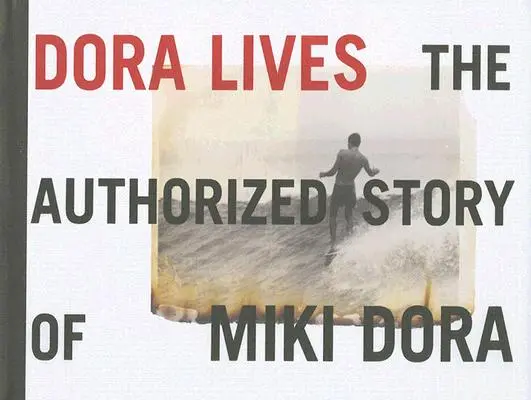 Dora żyje: Autoryzowana historia Miki Dora - Dora Lives: The Authorized Story of Miki Dora