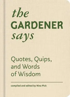 Ogrodnik mówi: Cytaty, dowcipy i słowa mądrości - The Gardener Says: Quotes, Quips, and Words of Wisdom