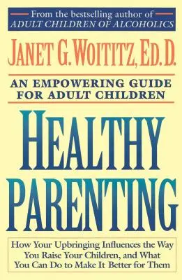 Zdrowe rodzicielstwo: Przewodnik dla dorosłych dzieci - Healthy Parenting: An Empowering Guide for Adult Children