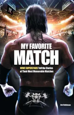 Mój ulubiony mecz: Gwiazdy WWE opowiadają historie swoich najbardziej pamiętnych pojedynków - My Favorite Match: Wwe Superstars Tell the Stories of Their Most Memorable Matches