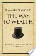 Droga do bogactwa Benjamina Franklina - interpretacja 52 genialnych pomysłów - Benjamin Franklin's The Way to Wealth - A 52 brilliant ideas interpretation