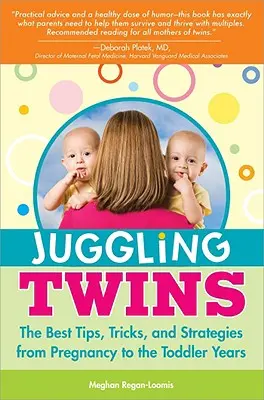 Żonglowanie bliźniakami: Najlepsze wskazówki, triki i strategie od ciąży do okresu niemowlęcego - Juggling Twins: The Best Tips, Tricks, and Strategies from Pregnancy to the Toddler Years