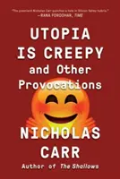 Utopia jest przerażająca: I inne prowokacje - Utopia Is Creepy: And Other Provocations