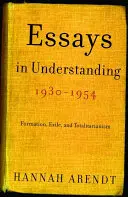 Eseje o rozumie, 1930-1954: Formacja, wygnanie i totalitaryzm - Essays in Understanding, 1930-1954: Formation, Exile, and Totalitarianism