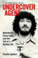 Wyznania tajnego agenta: Przygody, bliskie spotkania i koszty podwójnego życia - Confessions of an Undercover Agent: Adventures, Close Calls, and the Toll of a Double Life