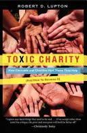 Toksyczna dobroczynność: jak kościoły i organizacje charytatywne szkodzą tym, którym pomagają (i jak to odwrócić) - Toxic Charity: How Churches and Charities Hurt Those They Help (and How to Reverse It)