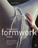 The Fabric Formwork Book: Metody tworzenia nowych form architektonicznych i konstrukcyjnych z betonu - The Fabric Formwork Book: Methods for Building New Architectural and Structural Forms in Concrete