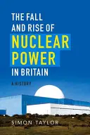 Upadek i rozkwit energetyki jądrowej w Wielkiej Brytanii: Historia - The Fall and Rise of Nuclear Power in Britain: A History