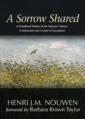 A Sorrow Shared: Połączone wydanie klasyków Nouwena in Memoriam i List pocieszenia - A Sorrow Shared: A Combined Edition of the Nouwen Classics in Memoriam and a Letter of Consolation