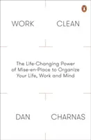 Work Clean - Zmieniająca życie moc Mise-En-Place w organizowaniu życia, pracy i umysłu - Work Clean - The Life-Changing Power of Mise-En-Place to Organize Your Life, Work and Mind