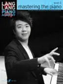 Lang Lang Piano Academy -- Mastering the Piano: Poziom 2 - technika, nauka i repertuar dla rozwijających się pianistów - Lang Lang Piano Academy -- Mastering the Piano: Level 2 -- Technique, Studies and Repertoire for the Developing Pianist