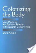 Kolonizacja ciała: medycyna państwowa i choroby epidemiczne w XIX-wiecznych Indiach - Colonizing the Body: State Medicine and Epidemic Disease in Nineteenth-Century India