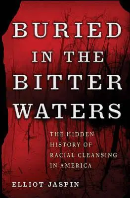 Pogrzebani w gorzkich wodach: Ukryta historia czystek rasowych w Ameryce - Buried in the Bitter Waters: The Hidden History of Racial Cleansing in America
