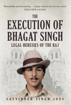 Egzekucja Bhagata Singha: Prawne herezje Raju - The Execution of Bhagat Singh: Legal Heresies of the Raj