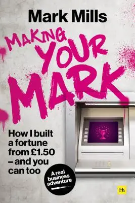 Making Your Mark: Jak zbudowałem fortunę z 1,50 i ty też możesz - Making Your Mark: How I Built a Fortune from 1.50 and You Can Too